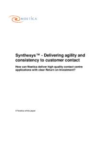 Synthesys™ - Delivering agility and consistency to customer contact How can Noetica deliver high quality contact centre applications with clear Return on Investment?  A Noetica white paper