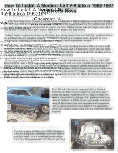 How To Install A Modern LS3 V-8 Into aChevrolet Nova Text and photography by John Kiewicz The day had finely come. Years of a drivetrain that consisted of a 600 horsepower old-school V-8 backed by 4.88:1 gears