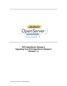 SCO OpenServer Release 6 Upgrading from SCO OpenServer Release 5 Revision 1.4  2006 The SCO Group, Inc. All Rights Reserved.