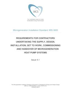 Microgeneration Installation Standard: MISREQUIREMENTS FOR CONTRACTORS UNDERTAKING THE SUPPLY, DESIGN, INSTALLATION, SET TO WORK, COMMISSIONING AND HANDOVER OF MICROGENERATION
