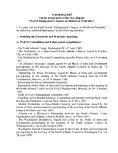 INFORMATION On the preparation of the Final Report “NATO Enlargement’s Impact on Moldovan Neutrality”. I. To carry out the Final Report “Enlargement’s Impact on Moldovan Neutrality” its author has enfolded/pa
