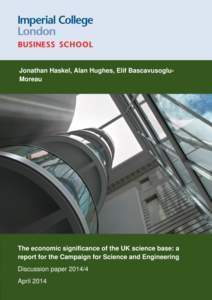 Jonathan Haskel, Alan Hughes, Elif BascavusogluMoreau  The economic significance of the UK science base: a report for the Campaign for Science and Engineering Discussion paperApril 2014