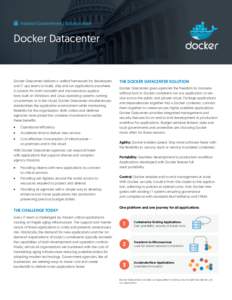 Federal Government | Solution Brief  Docker Datacenter Docker Datacenter delivers a unified framework for developers and IT ops teams to build, ship and run applications anywhere.