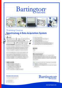 Training Course Spectramag-6 Data Acquisition System Overview The course aims to give a good understanding of how to use the Spectramag-6 Data Acquisition System to record and analyse data