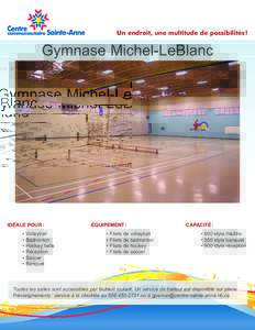 Un endroit, une multitude de possibilités !  Gymnase Michel-LeBlanc IDÉALE POUR : •