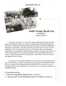Enid’s Grady Brock Zoo compiled by Gary L. Brown For twenty years the west end of Government Springs Park (Where the Museum of the Cherokee Strip now stands) was the location of Enid Municipal Zoo. The Zoo was largely 