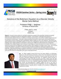 PRISM Seminar Series – Spring 2009 Solutions of the Boltzmann Equation via a Discrete Velocity Monte Carlo Method Professor Philip L. Varghese University of Texas Austin Friday, April 17, 2009