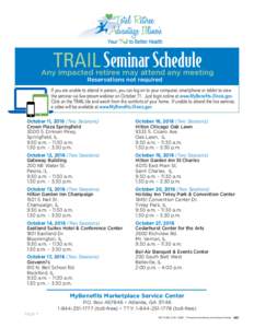 TRAIL Seminar Schedule  Any impacted retiree may attend any meeting Reservations not required If you are unable to attend in person, you can log on to your computer, smartphone or tablet to view the seminar via live-stre
