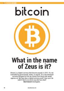 FEATURE BITCOIN  What in the name of Zeus is it? Bitcoin is a digital currency that became popular in[removed]It’s not controlled by governments, banks, or anyone. It’s a decentralised