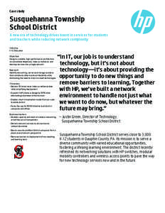 Case study  Susquehanna Township School District A new era of technology drives boost in services for students and teachers while reducing network complexity