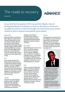 The roads to recovery October 2013 As we enter the final quarter of 2013, we ask Felix Stephen, Head of Strategy and Research at Advance to reflect on the roads to recovery for key global economies, to share his thoughts