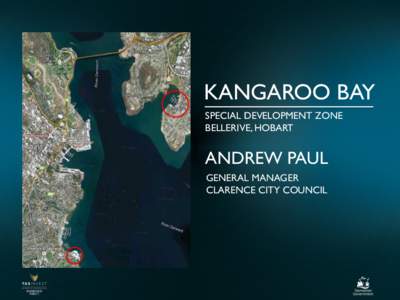 KANGAROO BAY SPECIAL DEVELOPMENT ZONE BELLERIVE, HOBART ANDREW PAUL GENERAL MANAGER