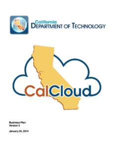 Business Plan Version 3 January 24, 2014 Executive Summary The OTech is proposing a service offering named CalCloud. CalCloud is an on-premise, private cloud