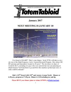 January 2017 NEXT MEETING IS JANUARY 10 Ever heard of HAARP? Here’s your chance. Scott, N7SS, will take us on a site tour of the High Frequency Active Auroral Research Program. How about 180 HF antennas and transmitter