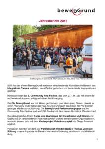 JahresberichtEröffnung des 9. Community Arts Festivals, 27. Mai 2015, Foto: Roman Brunner 2015 hat der Verein BewegGrund wiederum verschiedenste Aktivitäten im Bereich des integrativen Tanzes realisiert, neue Pa