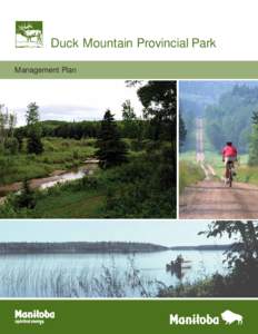 Duck Mountain Provincial Park Management Plan This Management Plan for Duck Mountain Provincial Park was prepared in consultation with park users under the authority of The Provincial Parks Act.