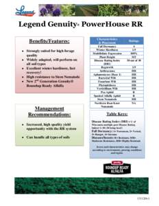 Legend Genuity PowerHouse RR ® Benefits/Features:  Strongly suited for high forage quality