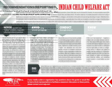 Media coverage of the Indian Child Welfare Act (ICWA) should be informed by ethical journalism. Some ICWA cases may be newsworthy, however, the way journalists report ICWA stories can encourage anti-Indian sentiments and