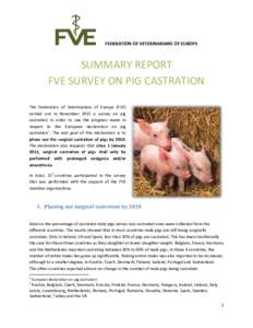FEDERATION OF VETERINARIANS OF EUROPE  SUMMARY REPORT FVE SURVEY ON PIG CASTRATION The Federation of Veterinarians of Europe (FVE) carried out in November 2015 a survey on pig