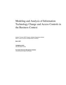 Modeling and Analysis of Information Technology Change and Access Controls in the Business Context Andrew P. Moore (CERT Program, Software Engineering Institute) Rohit S. Antao (CyLab at Carnegie Mellon University)