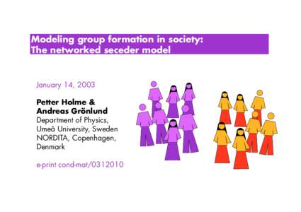 Modeling group formation in society: The networked seceder model January 14, 2003 Petter Holme & Andreas Grönlund