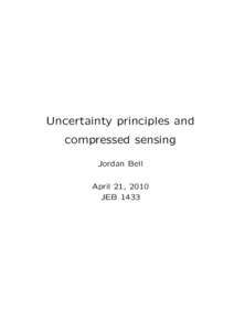 Uncertainty principles and compressed sensing Jordan Bell April 21, 2010 JEB 1433