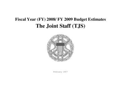 Fiscal Year (FY[removed]FY 2009 Budget Estimates  The Joint Staff (TJS) February 2007