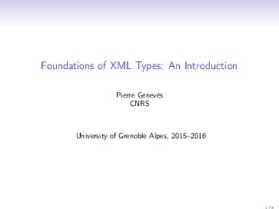 Foundations of XML Types: An Introduction Pierre Genevès CNRS University of Grenoble Alpes, 2015–2016
