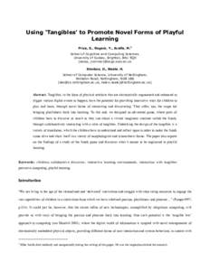 Using ‘Tangibles’ to Promote Novel Forms of Playful Learning Price, S., Rogers, Y., Scaife, M.1 School of Cognitive and Computing Sciences, University of Sussex, Brighton, BN1 9QH (sarap, yvonner)@cogs.susx.ac.uk