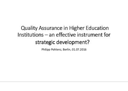 Quality Assurance in Higher Education Institutions – an effective instrument for strategic development? Philipp Pohlenz, Berlin,   Is QA an effective tool for strategic