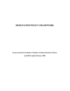 DESIGNATION POLICY FRAMEWORK  Intergovernmental Consultative Committee on Student Financial Assistance April[removed]Updated February 2008)  Preamble