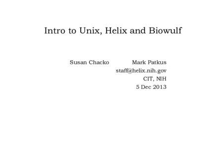 Intro to Unix, Helix and Biowulf  Susan Chacko Mark Patkus [removed]