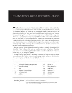 TRANS RESOURCE & REFERRAL GUIDE  T he Trans Resource and Referral Guide originated from a coalition of trans-identified activists and providers who met in 2003 and 2004 and identified a need for an ongoing, frequently up