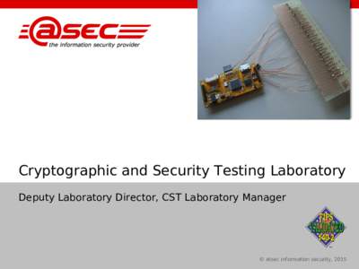 Cryptographic and Security Testing Laboratory Deputy Laboratory Director, CST Laboratory Manager © atsec information security, 2015  About our Cryptographic and