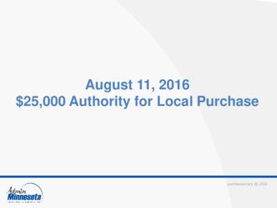 August 11, 2016 $25,000 Authority for Local Purchase Last Revised July 26, 2016  SWIFT Resources for Agency Buyers and