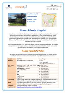 Noosa PRIVATE HOSPITAL Noosa Hospital is a modern facility in a peaceful bushland setting. Noosa Hospital offers a range of services including: Accident and Emergency; Anaesthetics; Cardiac Rehabilitation; Ear, Nose & Th