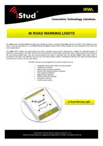 IRWL  IN ROAD WARNING LIGHTS The iStud series of In Road Warning Lights are available as either a pavement Flush Mounted device (IRWL-FM) suitable for cross walk or stop bar applications or as a Raised Pavement Marker de