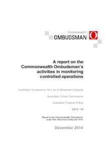 A report on the Commonwealth Ombudsman’s activities in monitoring controlled operations Australian Commission for Law Enforcement Integrity Australian Crime Commission