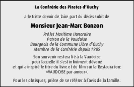 La Confrérie des Pirates d’Ouchy a le triste devoir de faire part du décès subit de Monsieur Jean-Marc Bonzon Préfet Maritime Honoraire Patron de la Vaudoise