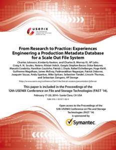 From Research to Practice: Experiences Engineering a Production Metadata Database for a Scale Out File System Charles Johnson, Kimberly Keeton, and Charles B. Morrey III, HP Labs; Craig A. N. Soules, Natero; Alistair Vei