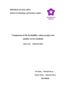 HÖGSKOLAN DALARNA School of technology and business studies Comparison of the heritability values on pig’s teat number in two methods Supervisor: Majbritt.Felleki