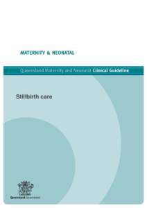 Stillbirth care  Queensland Maternity and Neonatal Clinical Guideline: Stillbirth care Document title: