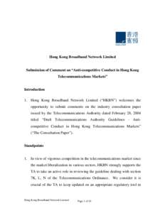 Hong Kong Broadband Network Limited Submission of Comment on “Anti-competitive Conduct in Hong Kong Telecommunications Markets” Introduction 1. Hong Kong Broadband Network Limited (“HKBN”) welcomes the opportunit