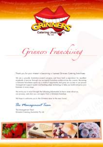 Catering (Australia) Pty. Ltd. Grinners Franchising TThank you for your interest in becoming a licensed Grinners Catering franchisee. We are a proudly Australian-owned company and have built a reputation for excellent