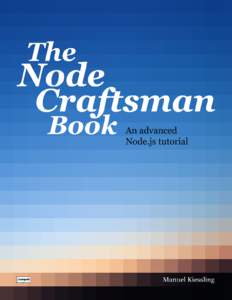 The Node Craftsman Book An advanced Node.js tutorial Manuel Kiessling This book is for sale at http://leanpub.com/nodecraftsman This version was published on[removed]