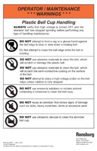 OPERATOR / MAINTENANCE * * * WARNINGS * * * Plastic Bell Cup Handling ALWAYS verify that high voltage is turned OFF and the atomizer bell has stopped spinning before performing any