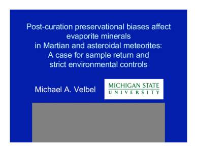 Post-curation preservational biases affect evaporite minerals in Martian and asteroidal meteorites: A case for sample return and strict environmental controls Michael A. Velbel