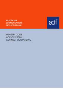 INDUSTRY CODE ACIF C617:2005 CONNECT OUTSTANDING ACIF C617:2005 Connect Outstanding Industry Code Released for public comment as DR ACIF C617:2004
