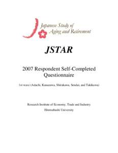 JSTAR 2007 Respondent Self-Completed Questionnaire 1st wave (Adachi, Kanazawa, Shirakawa, Sendai, and Takikawa)  Research Institute of Economy, Trade and Industry