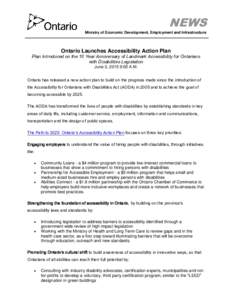 NEWS Ministry of Economic Development, Employment and Infrastructure Ontario Launches Accessibility Action Plan Plan Introduced on the 10 Year Anniversary of Landmark Accessibility for Ontarians with Disabilities Legisla